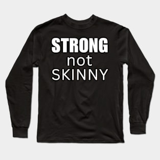 Strong not Skinny Long Sleeve T-Shirt